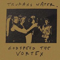 Trumans Water / Godspeed The Vortex (수입)