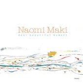 Naomi Maki / Dear Beautiful Moment