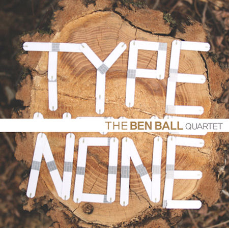 Ben Ball Quartet / Type None