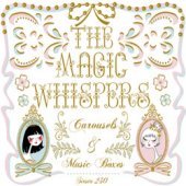Magic Whispers / Carousels &amp; Music Boxes (Digipack)
