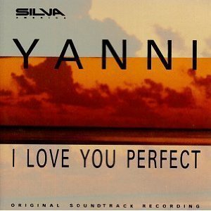 Yanni / I Love You Perfect: Original Soundtrack Recording