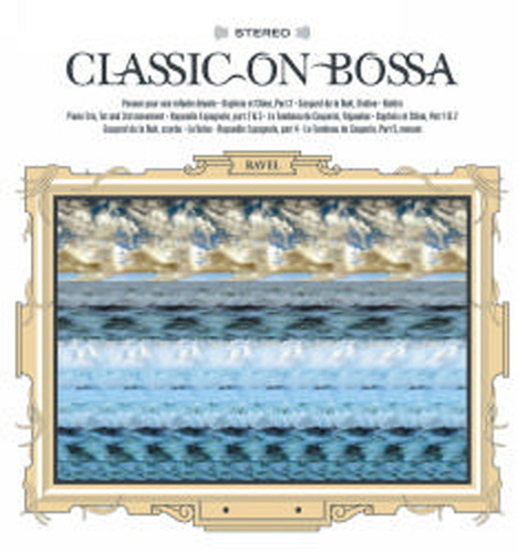 V.A. / 클래식 온 보사 4집 - 라벨 (Ravel - Classic on Bossa, Vol. 4) (MZL1021/프로모션)