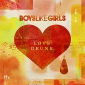 Boys Like Girls / Love Drunk