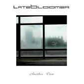 Latebloomer / Another View
