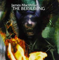 James MacMillan / The Berserking (수입/090266832828)