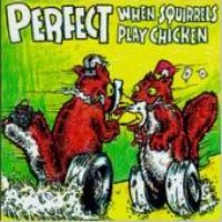 Perfect / When Squirrels Play Chicken (수입)