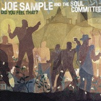 Joe Sample &amp; The Soul Committee / Did You Feel That? (수입)