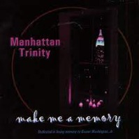 Manhattan Trinity / Make Me A Memory - Deducated In Loving Memory To Grover Washington, Jr. (수입)