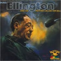 Duke Ellington And His Orchestra / ...And His Mother Called Him Bill