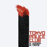Tokyo Police Club / A Lesson In Crime (Bonus Tracks/일본수입/미개봉/프로모션)