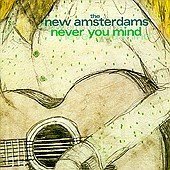 New Amsterdams / Never You Mind (Digipack)
