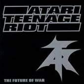 Atari Teenage Riot / The Future Of War (수입)