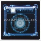 Dog Eat Dog / Amped (B)