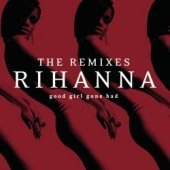 Rihanna / Good Girl Gone Bad: The Remixes