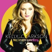 Kelly Clarkson / All I Ever Wanted