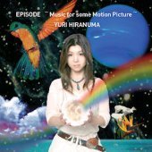 Hiranuma Yuri / Episode ~music For Some Motion Picture~ 