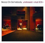 Skoop On Somebody / Undressed ~Club SOS~ (프로모션)