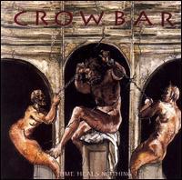 Crowbar / Time Heals Nothing