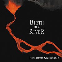 Paul Reisler &amp; Bobby Read / Birth Of A River
