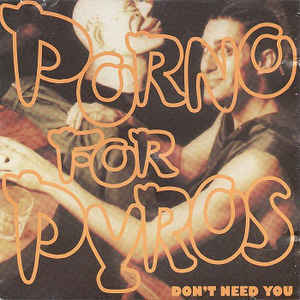 Porno For Pyros / Don&#039;t Need You (수입)