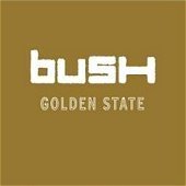 Bush / Golden State (프로모션)