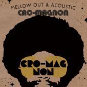 Cro-magnon / Mellow Out &amp; Acoustic 