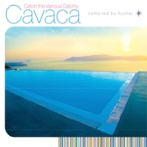 V.A. / Cavaca : Catch The Vairous Catchy Compiled By Ryohei