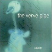 Verve Pipe / Villains