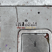 에코 브릿지 (Eco Bridge) / Spring Goes By (DIgipack/프로모션)