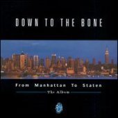 Down To The Bone / From Manhattan To Staten : The Album