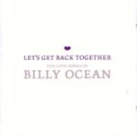 Billy Ocean / Let&#039;s Get Back Together - The Love Songs Of Billy Ocean