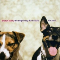 Kristen Barry / The Beginning, The Middle, The End