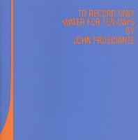 John Frusciante / To Record Only Water For Ten Days (Bonus Track/일본수입/프로모션)