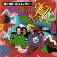 Pee Wee, Fred &amp; Maceo - The J.B. Horns / Pee Wee, Fred &amp; Maceo - The J.B. Horns