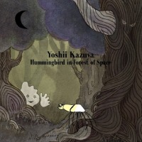 Yoshii Kazuya / Hummingbird In Forest Of Space (수입/프로모션)