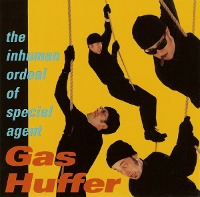 Gas Huffer / The Inhuman Ordeal Of Special Agent Gas Huffer (수입)