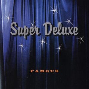 Super Deluxe / Famous 