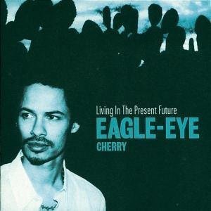 Eagle-Eye Cherry / Living in the Present