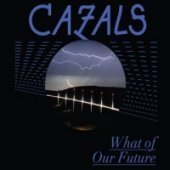 Cazals / What Of Our Future (Digipack)