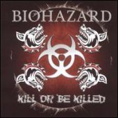 Biohazard / Kill Or Be Killed