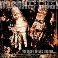 Machine Head / The More Things Change... (Digipack)